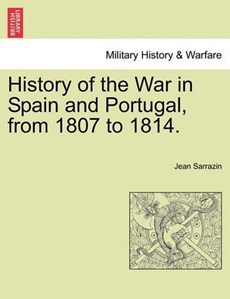 History of the War in Spain and Portugal, from 1807 to 1814.