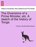 The Diversions of a Prime Minister, etc. A sketch of the history of Tonga | ` Thomson | 