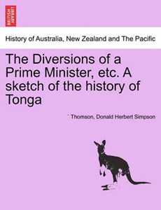 The Diversions of a Prime Minister, etc. A sketch of the history of Tonga