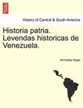 Historia Patria. Levendas Historicas de Venezuela. | AriStides Rojas | 