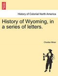 History of Wyoming, in a series of letters. | Charles Miner | 