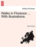 Walks in Florence ... with Illustrations. | Horner, Dr Susan (University of Plymouth, Uk) | 