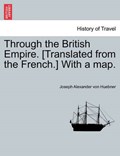 Through the British Empire. [Translated from the French.] with a Map. | JosephAlexander Huebner | 