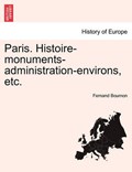 Paris. Histoire-monuments-administration-environs, etc. | Fernand Bournon | 