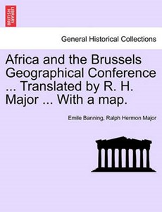 Africa and the Brussels Geographical Conference ... Translated by R. H. Major ... With a map.