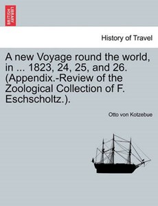 A new Voyage round the world, in ... 1823, 24, 25, and 26. (Appendix.-Review of the Zoological Collection of F. Eschscholtz.).