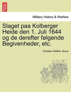 Slaget paa Kolberger Heide den 1. Juli 1644 og de derefter følgende Begivenheder, etc.