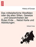 Das mittelalterliche Westfalen oder die alten Sitten, Gesetze ... und Gewohnheiten der Roten Erde ... Nebst Karte und Abbildungen. | Wilhelm Fricke | 