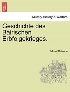 Geschichte des Bairischen Erbfolgekrieges.