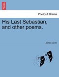 His Last Sebastian, and other poems. | James Laver | 