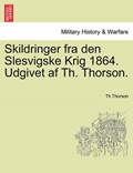 Skildringer fra den Slesvigske Krig 1864. Udgivet af Th. Thorson. | Th Thorson | 