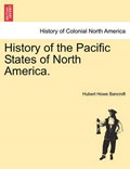 History of the Pacific States of North America. | HubertHowe Bancroft | 