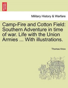 Camp-Fire and Cotton Field: Southern Adventure in time of war. Life with the Union Armies ... With illustrations.