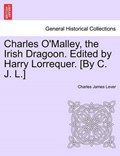 Charles O'Malley, the Irish Dragoon. Edited by Harry Lorrequer. [By C. J. L.] | CharlesJames Lever | 