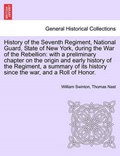 History of the Seventh Regiment, National Guard, State of New York, During the War of the Rebellion | Swinton, William ; Nast, Thomas | 
