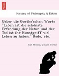 Ueber die Goethe'schen Worte Leben ist die scho¨nste Erfindung der Natur und der Tod ist ihr Kunstgriff viel Leben zu haben. Rede, etc. | Carl Moebius ; Johann Goethe | 