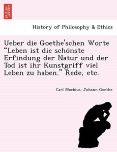 Ueber die Goethe'schen Worte Leben ist die scho¨nste Erfindung der Natur und der Tod ist ihr Kunstgriff viel Leben zu haben. Rede, etc.