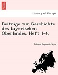 Beitra¨ge zur Geschichte des bayerischen Oberlandes. Heft 1-4. | Johann Nepomuk Sepp | 