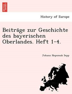 Beitra¨ge zur Geschichte des bayerischen Oberlandes. Heft 1-4.