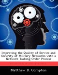 Improving the Quality of Service and Security of Military Networks with a Network Tasking Order Process | MatthewD Compton | 