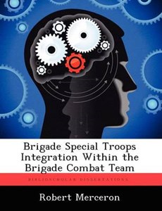 Brigade Special Troops Integration Within the Brigade Combat Team