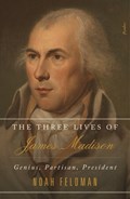 The Three Lives of James Madison | Noah Feldman | 