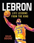 LeBron: Life Lessons from the King | Brian Boone | 