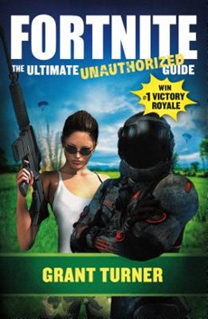 FORTNITE THE ULTIMATE UNAUTHORIZED GUIDE