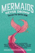 Mermaids Never Drown | Zoraida Cordova ; Natalie C Parker ; Darcie Little Badger ; Kalynn Bayron ; Preeti Chhibber ; Rebecca Coffindaffer ; Julie C Dao ; Maggie Tokuda-Hall ; Adriana Herrera ; June Hur | 