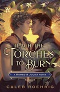 Teach the Torches to Burn: A Romeo & Juliet Remix | Caleb Roehrig | 