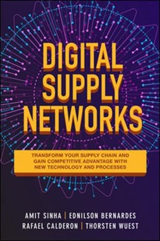 Digital Supply Networks: Transform Your Supply Chain and Gain Competitive Advantage with  Disruptive Technology and Reimagined Processes