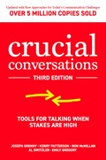 Crucial Conversations: Tools for Talking When Stakes are High, Third Edition | Joseph Grenny ; Kerry Patterson ; Ron McMillan ; Al Switzler ; Emily Gregory | 