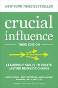 Crucial Influence, Third Edition: Leadership Skills to Create Lasting Behavior Change | Joseph Grenny ; Kerry Patterson ; David Maxfield ; Ron McMillan ; Al Switzler | 