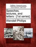 Speeches, lectures, and letters: [1st series]. | Wendell Phillips | 