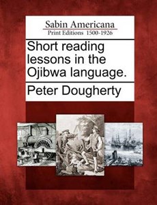 Short Reading Lessons in the Ojibwa Language.