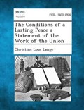 The Conditions of a Lasting Peace a Statement of the Work of the Union | Christian Lous Lange | 