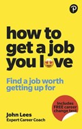 How To Get A Job You Love: Find a job worth getting up for in the morning | John Lees | 