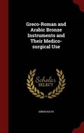 Greco-Roman and Arabic Bronze Instruments and Their Medico-Surgical Use | Soren Holth | 