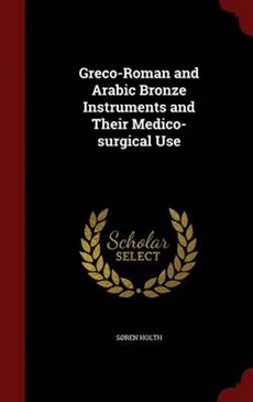 Greco-Roman and Arabic Bronze Instruments and Their Medico-Surgical Use