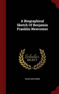 A Biographical Sketch of Benjamin Franklin Newcomer