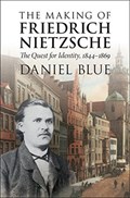 The Making of Friedrich Nietzsche | Daniel Blue | 