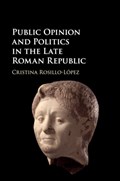 Public Opinion and Politics in the Late Roman Republic | Spain)Rosillo-Lopez Cristina(UniversidadPablodeOlavide | 