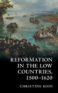 Reformation in the Low Countries, 1500-1620 | Christine (Louisiana State University) Kooi | 