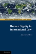 Human Dignity in International Law | Ginevra (Universiteit Leiden) Le Moli | 