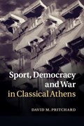 Sport, Democracy and War in Classical Athens | UniversityofQueensland)Pritchard DavidM.(SeniorLecturer | 