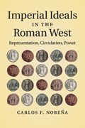 Imperial Ideals in the Roman West | Carlos F. (Professor, University of California, Berkeley) Norena | 