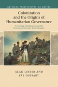 Colonization and the Origins of Humanitarian Governance | Alan (University of Sussex) Lester ; Fae (University of Sussex) Dussart | 