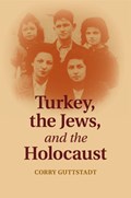 Turkey, the Jews, and the Holocaust | Corry Guttstadt | 