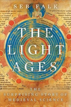 The Light Ages - The Surprising Story of Medieval Science