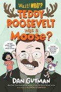 Teddy Roosevelt Was a Moose? | Dan Gutman | 